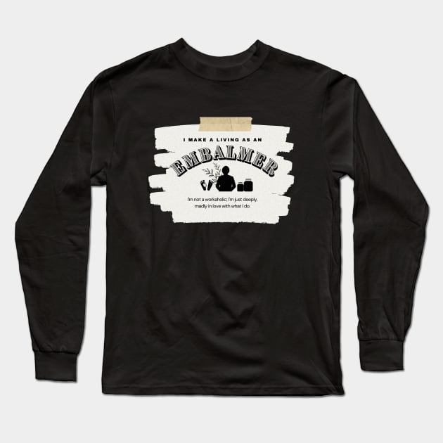 I Make a Living As An Embalmer Long Sleeve T-Shirt by TheSoldierOfFortune